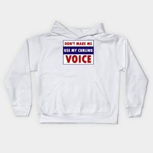 don't make me use my curling voice Kids Hoodie